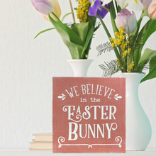 Load image into Gallery viewer, We Believe in the Easter Bunny Block Sign
