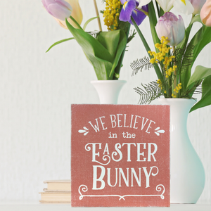 We Believe in the Easter Bunny Block Sign