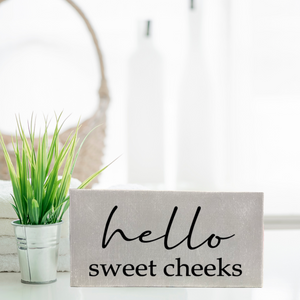 Hello Sweet Cheeks Shelf Sitter/Block Sign