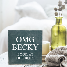 Load image into Gallery viewer, OMG BECKY- Look At Her Butt Block Sign/ Shelf Sitter
