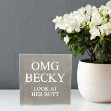 Load image into Gallery viewer, OMG BECKY- Look At Her Butt Block Sign/ Shelf Sitter
