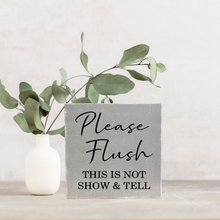 Load image into Gallery viewer, Please Flush This Is Not Show &amp; Tell Bathroom Block Sign
