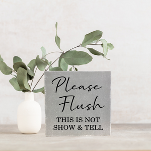 Please Flush This Is Not Show & Tell Bathroom Block Sign