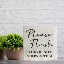 Load image into Gallery viewer, Please Flush This Is Not Show &amp; Tell Bathroom Block Sign
