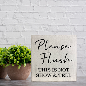 Please Flush This Is Not Show & Tell Bathroom Block Sign