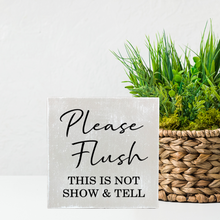 Load image into Gallery viewer, Please Flush This Is Not Show &amp; Tell Bathroom Block Sign
