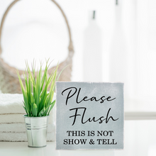 Load image into Gallery viewer, Please Flush This Is Not Show &amp; Tell Bathroom Block Sign
